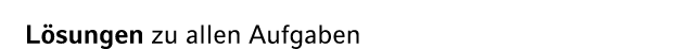 L sungen zu allen Aufgaben 