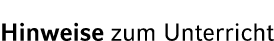 Hinweise zum Unterricht 