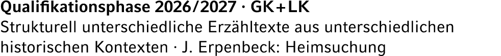 Qualifikationsphase 2026 / 2027 · GK + LK Strukturell unterschiedliche Erz hltexte aus unterschiedlichen historischen...