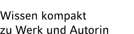 Wissen kompakt zu Werk und Autorin