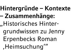 Hintergr nde – Kontexte – Zusammenh nge: „ Historisches Hintergrundwissen zu Jenny Erpenbecks Roman ‚Heimsuchung‘“ 