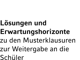 L sungen und Erwartungshorizonte zu den Musterklausuren zur Weitergabe an die Sch ler