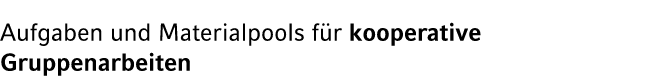 Aufgaben und Materialpools f r kooperative Gruppenarbeiten