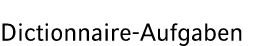 Dictionnaire Aufgaben 