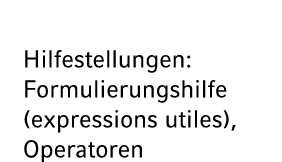 Hilfestellungen: Formulierungshilfe (expressions utiles), Operatoren