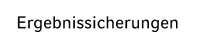 Ergebnissicherungen