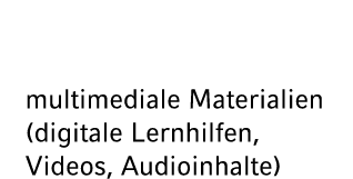 multimediale Materialien (digitale Lernhilfen, Videos, Audioinhalte)