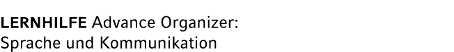 LERNHILFE Advance Organizer: Sprache und Kommunikation