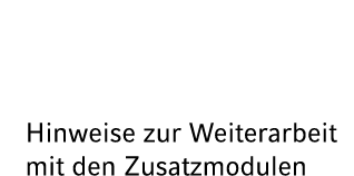 Hinweise zur Weiterarbeit mit den Zusatzmodulen