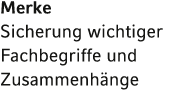 Merke Sicherung wichtiger Fachbegriffe und Zusammenhänge 