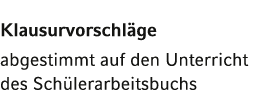 Klausurvorschläge  abgestimmt auf den Unterricht des Schülerarbeitsbuchs