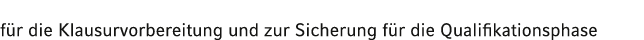 für die Klausurvorbereitung und zur Sicherung für die Qualifikationsphase 