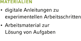 MATERIALIEN    digitale Anleitungen zu experi men tellen Arbeitsschritten    Arbeitsmaterial zur Lösung von Aufgaben 