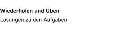 Wiederholen und Üben Lösungen zu den Aufgaben 