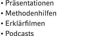   Präsentationen   Methodenhilfen   Erklärfilmen   Podcasts