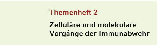 Themenheft 2 Zelluläre und molekulare Vorgänge der Immunabwehr