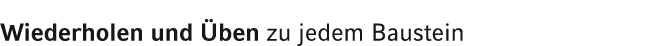 Wiederholen und ben zu jedem Baustein