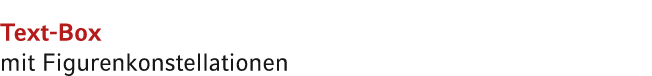 Text Box mit Figurenkonstellationen