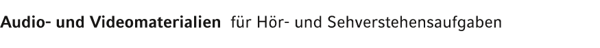 Audio und Videomaterialien f r H r und Sehverstehensaufgaben