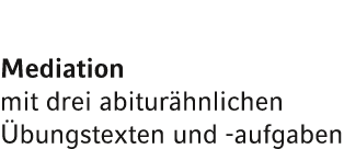 Mediation mit drei abitur hnlichen bungstexten und aufgaben 