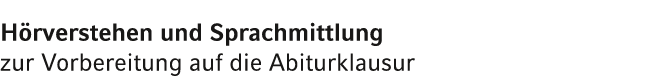 H rverstehen und Sprachmittlung zur Vorbereitung auf die Abiturklausur