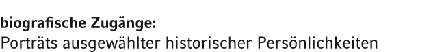 biografische Zug nge: Portr ts ausgew hlter historischer Pers nlichkeiten