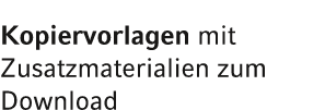 Kopiervorlagen mit Zusatzmaterialien zum Download