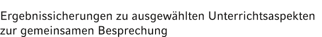 Ergebnissicherungen zu ausgew hlten Unterrichtsaspekten zur gemeinsamen Besprechung