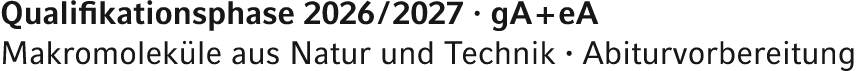 Qualifikationsphase 2026 / 2027 · gA + eA Makromolek le aus Natur und Technik · Abiturvorbereitung