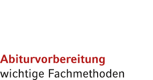 Abiturvorbereitung wichtige Fachmethoden