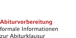 Abiturvorbereitung formale Informationen zur Abiturklausur