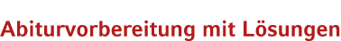 Abiturvorbereitung mit L sungen