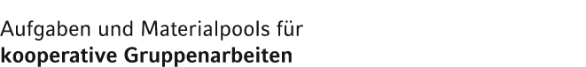 Aufgaben und Materialpools f r kooperative Gruppenarbeiten