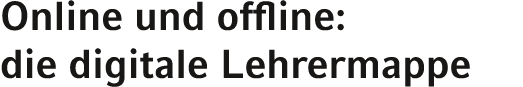 Online und offline: die digitale Lehrermappe