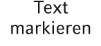 Text markieren