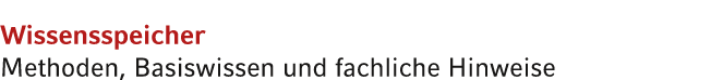 Wissensspeicher Methoden, Basiswissen und fachliche Hinweise