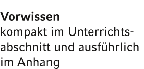 Vorwissen kompakt im Unterrichtsabschnitt und ausf hrlich im Anhang