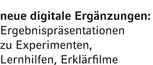 neue digitale Erg nzungen: Ergebnispr sentationen zu Experimenten, Lernhilfen, Erkl rfilme