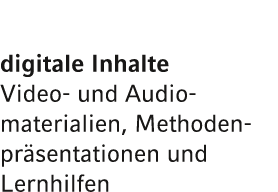 digitale Inhalte Video und Audio­materialien, Methodenpr sentationen und Lernhilfen