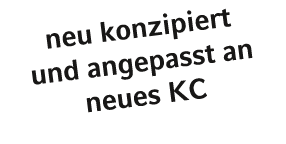 neu konzipiert und angepasst an neues KC