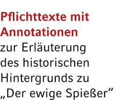 Pflichttexte mit Annotationen zur Erl uterung des historischen Hintergrunds zu „Der ewige Spie er“ 