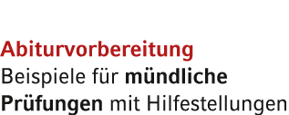 Abiturvorbereitung Beispiele f r m ndliche Pr fungen mit Hilfestellungen