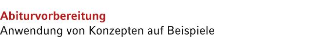 Abiturvorbereitung Anwendung von Konzepten auf Beispiele