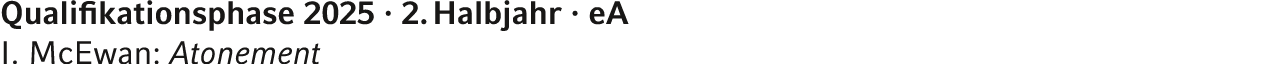 Qualifikationsphase 2025 · 2. Halbjahr · eA I. McEwan: Atonement