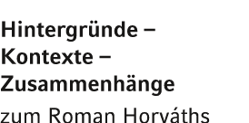 Hintergr nde – Kontexte – Zusammenh nge zum Roman Horv ths 