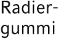 Radier­gummi