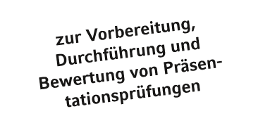 zur Vorbereitung, Durchf hrung und Bewertung von Pr sen­tationspr fungen