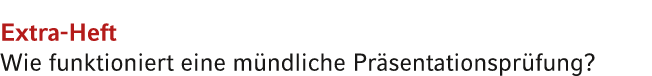 Extra Heft Wie funktioniert eine m ndliche Pr sentationspr fung?