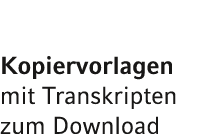 Kopiervorlagen mit Transkripten zum Download 