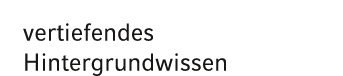 vertiefendes Hintergrundwissen